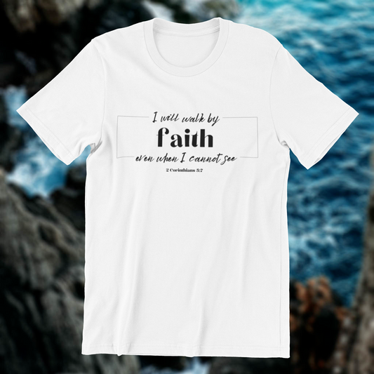 I Will Walk by Faith T-shirt