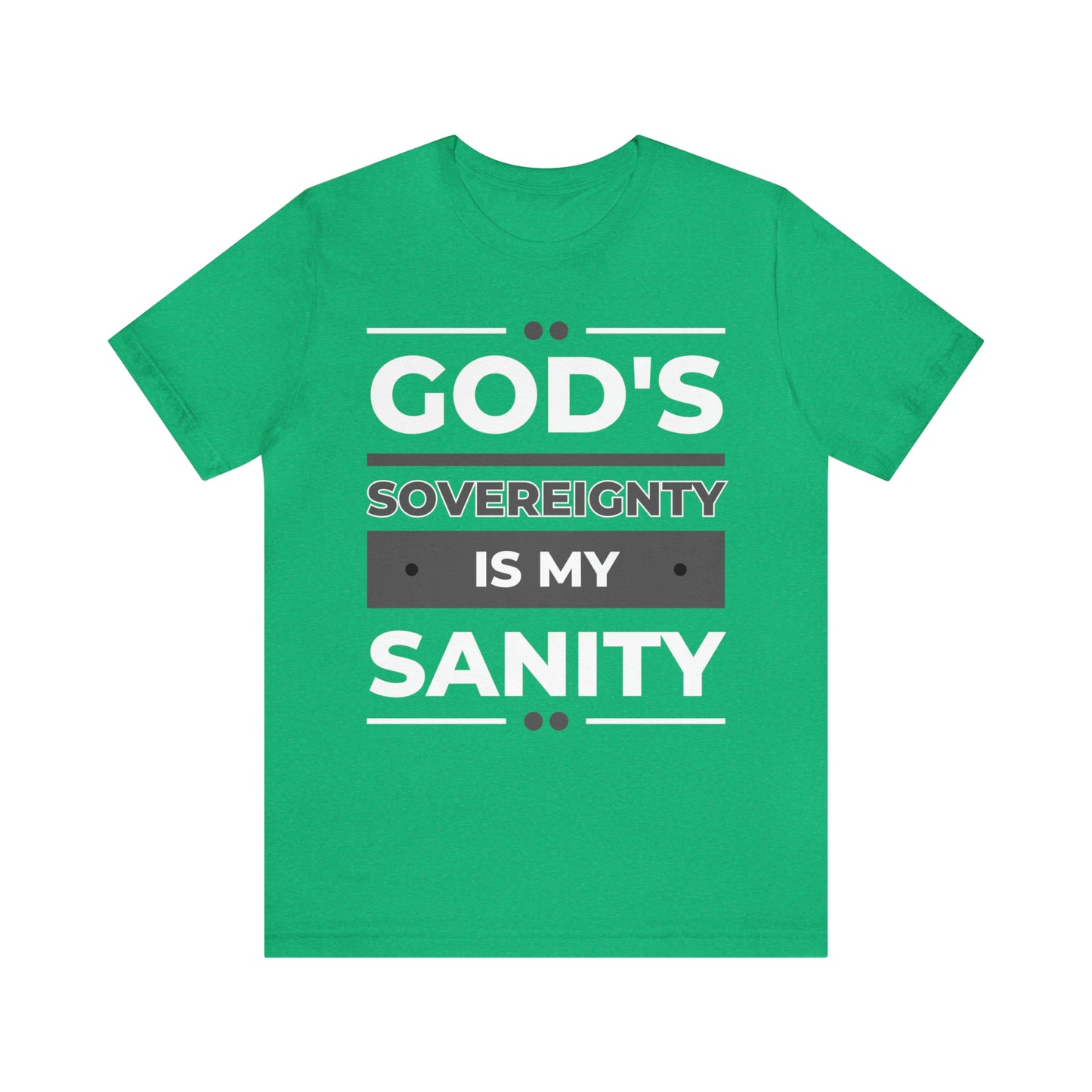 God's Sovereignty Is My Sanity T-shirt