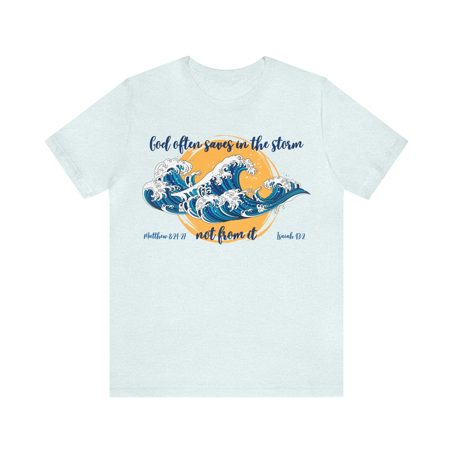 God Saves in The Storm Not From It T-shirt