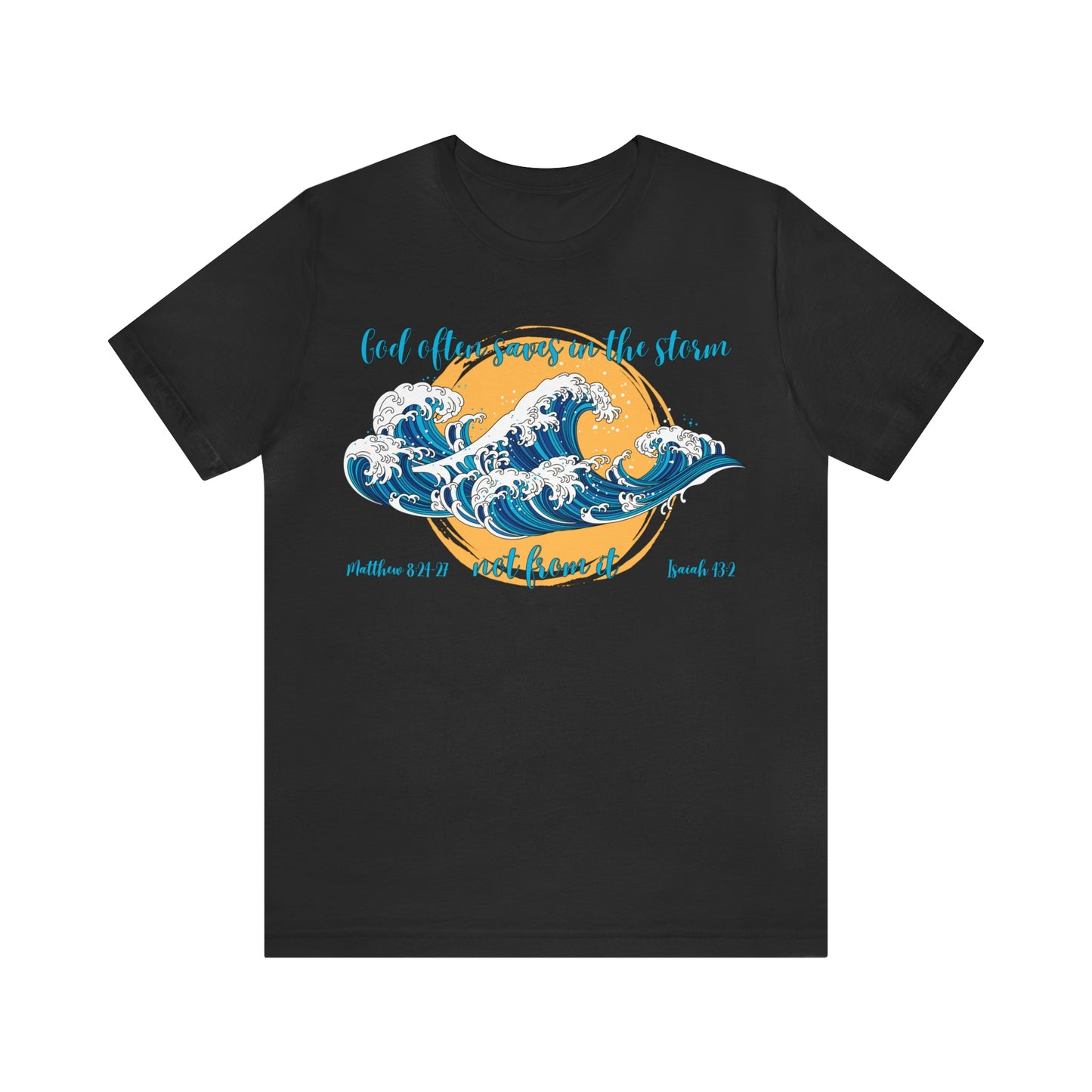 God Saves in The Storm Not From It T-shirt