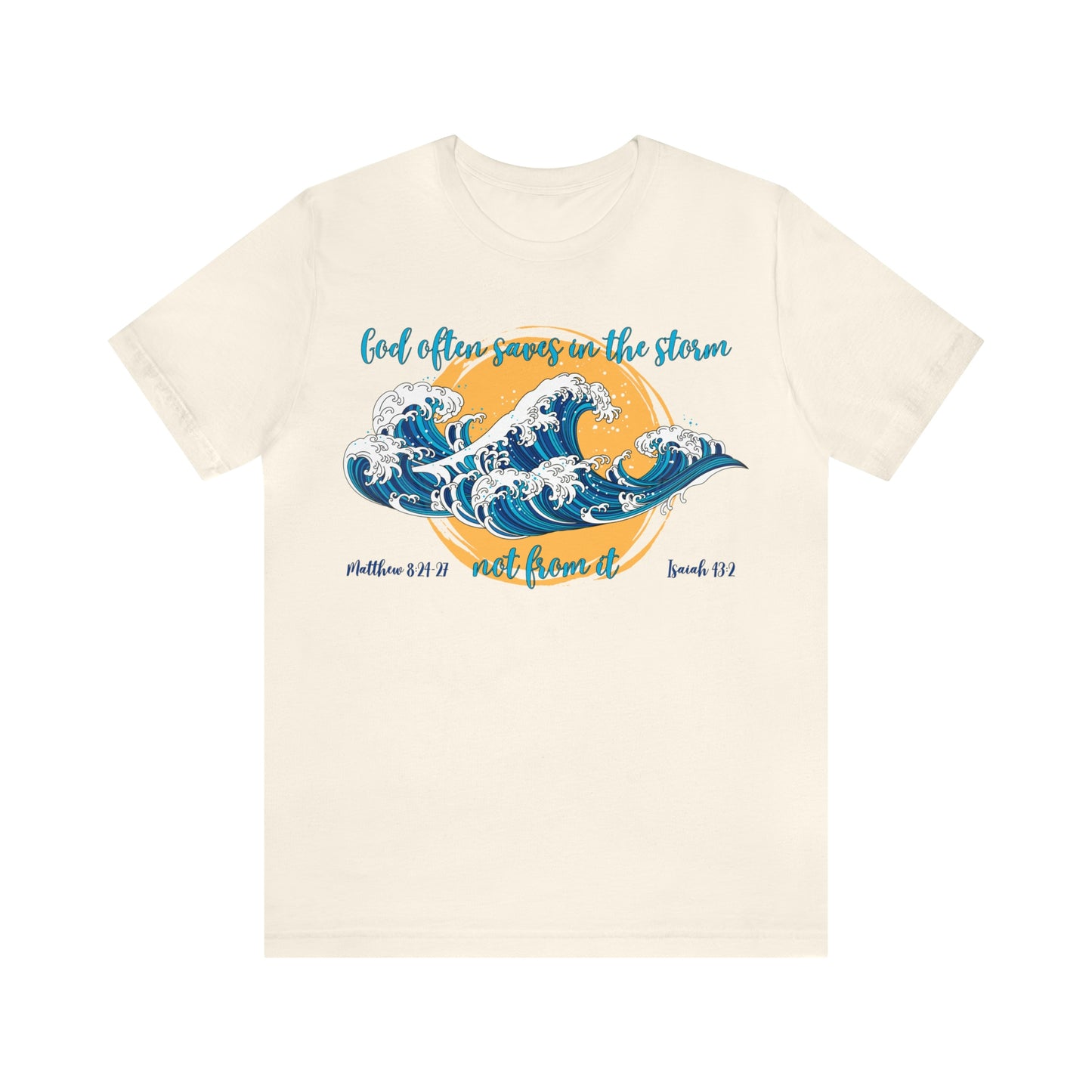 God Saves in The Storm Not From It T-shirt