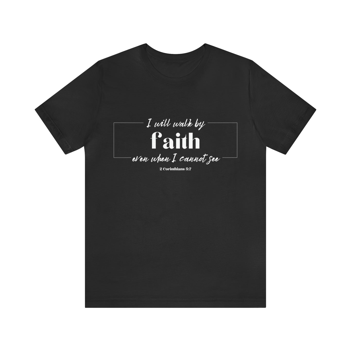 I Will Walk by Faith T-shirt