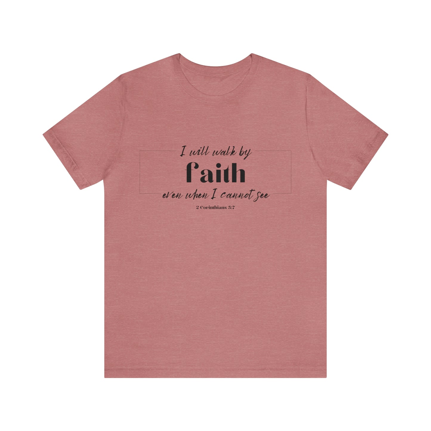 I Will Walk by Faith T-shirt