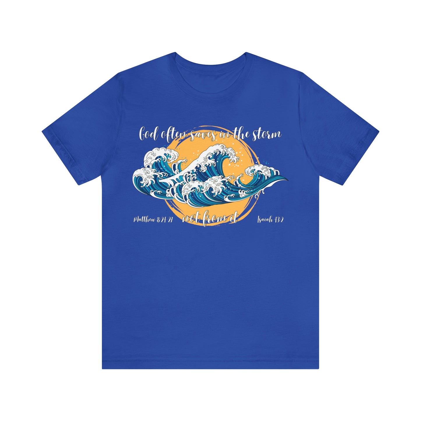 God Saves in The Storm Not From It T-shirt