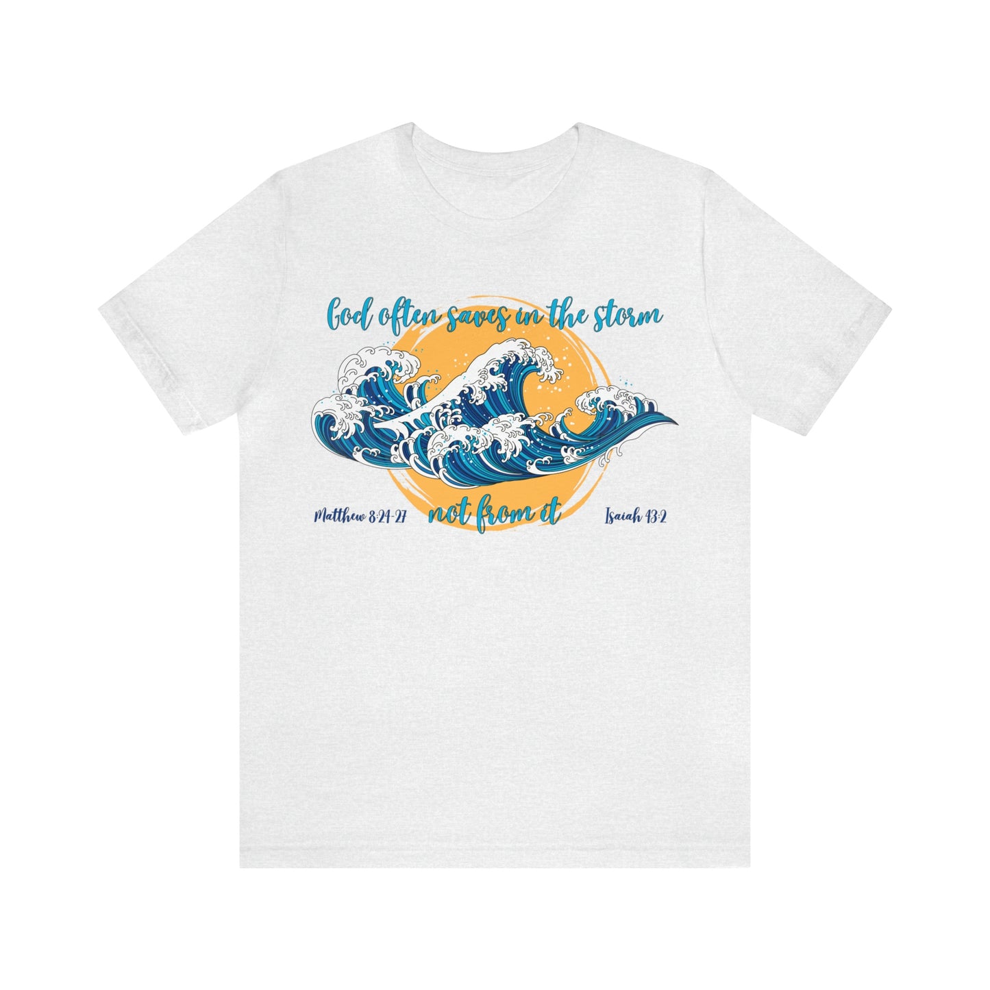 God Saves in The Storm Not From It T-shirt