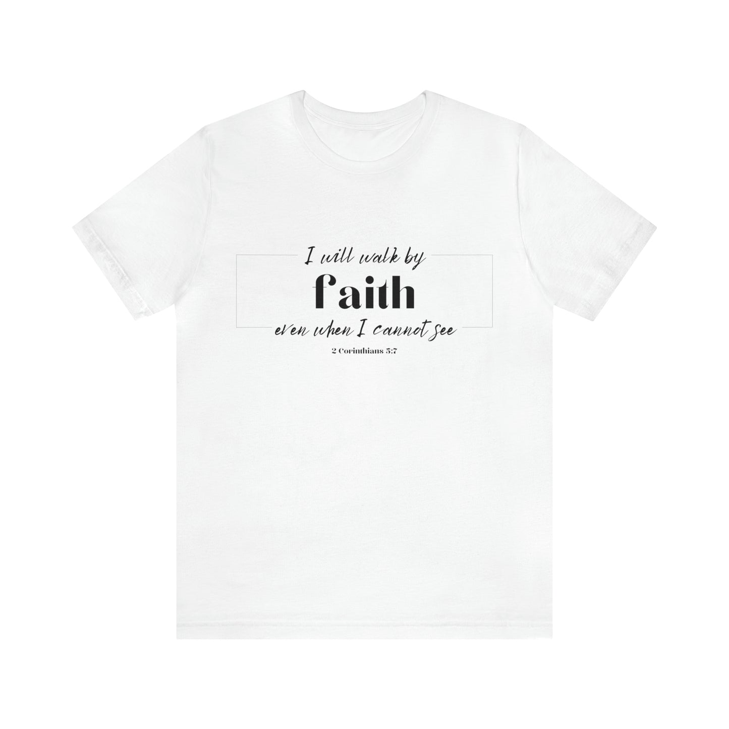 I Will Walk by Faith T-shirt