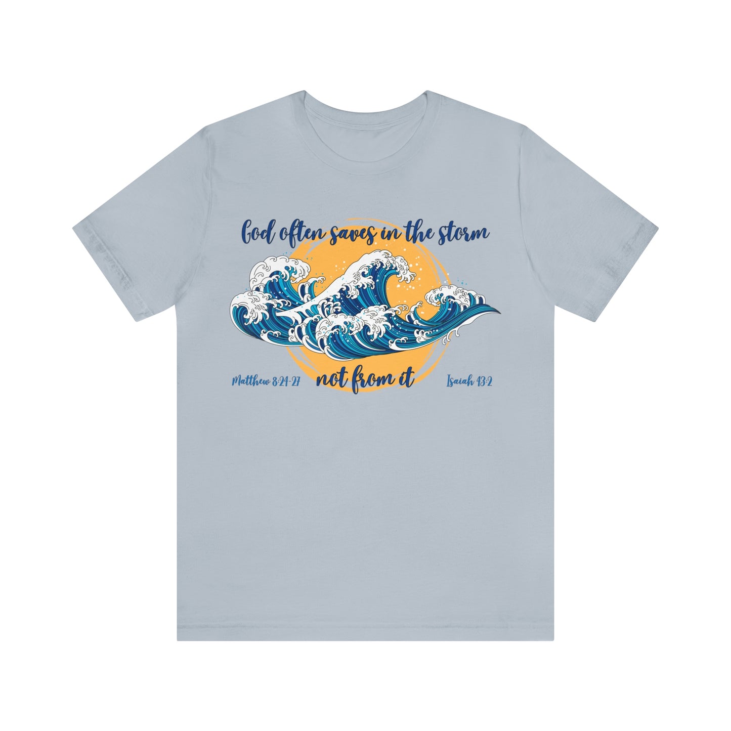 God Saves in The Storm Not From It T-shirt