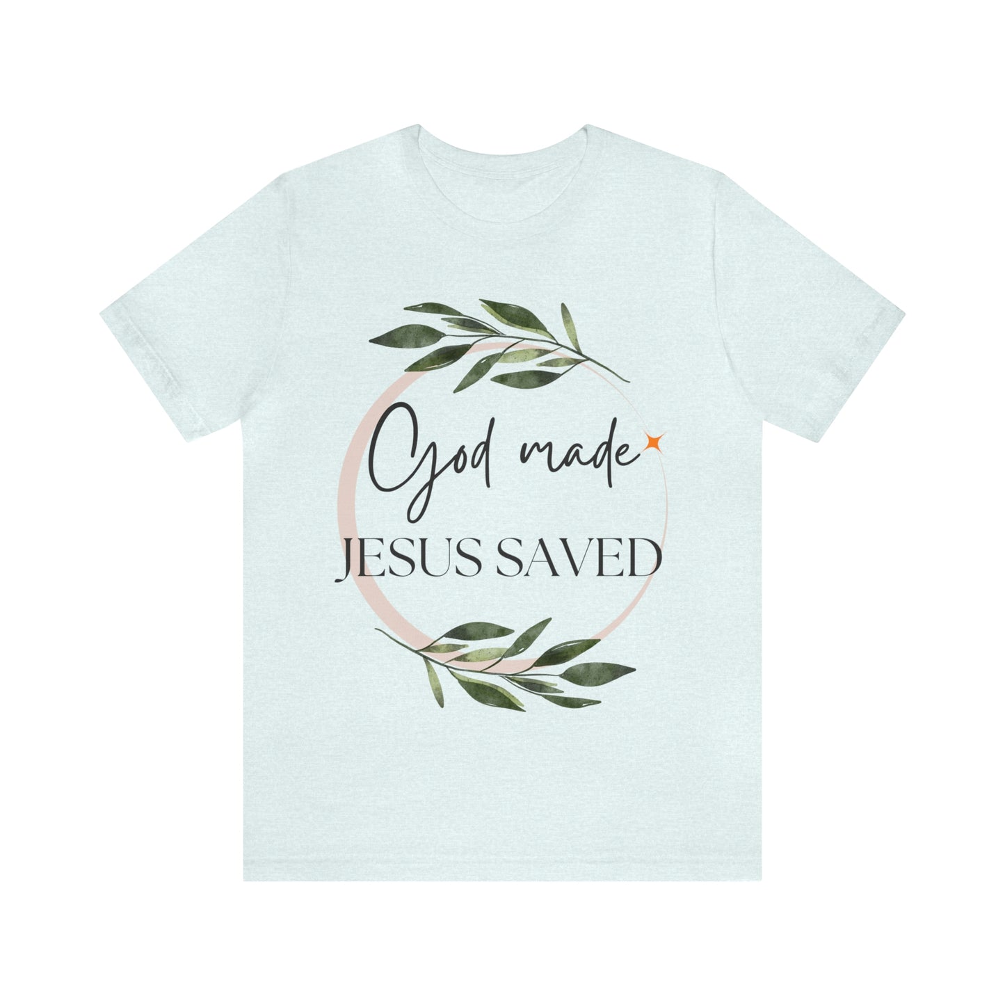 God Made Jesus Saved T-shirt